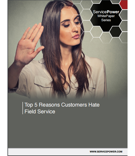 Top 5 Reasons Customers Hate Field Service