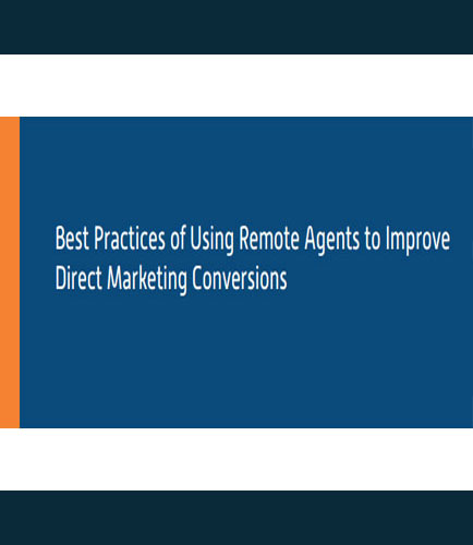Best Practices of Using Remote Agents to Improve Direct Marketing Conversions