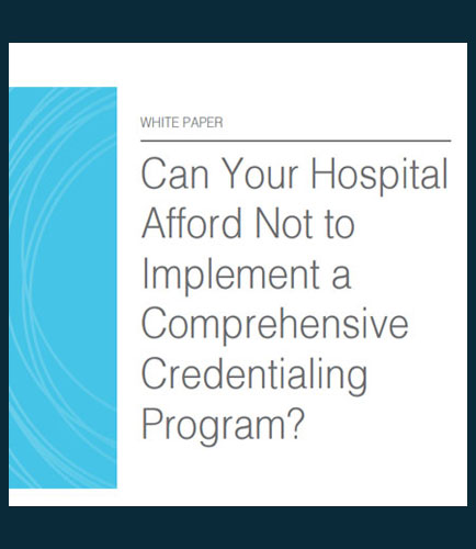 Can Your Hospital Afford Not to Implement a Comprehensive Credentialing Program?