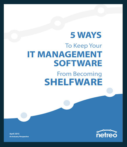 5 Ways to Keep IT Management Software From Becoming SHELFWARE
