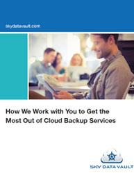 How We Work with You to Get the Most Out of Cloud Backup Services