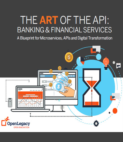 THE ART OF THE API: BANKING & FINANCIAL SERVICES An OpenLegacy Blueprint using API Technology for Digital Transformation