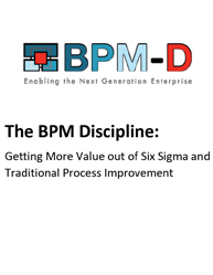 The BPM Discipline: Getting More Value out of Six Sigma and Traditional Process Improvement